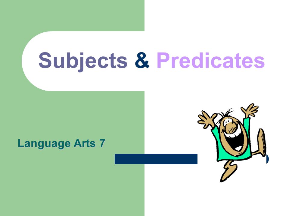 Subjects & Predicates Language Arts 7