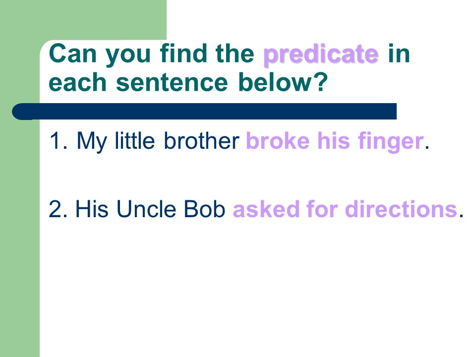 predicate Can you find the predicate in each sentence below.