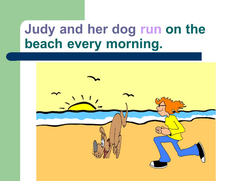 Judy and her dog run on the beach every morning.