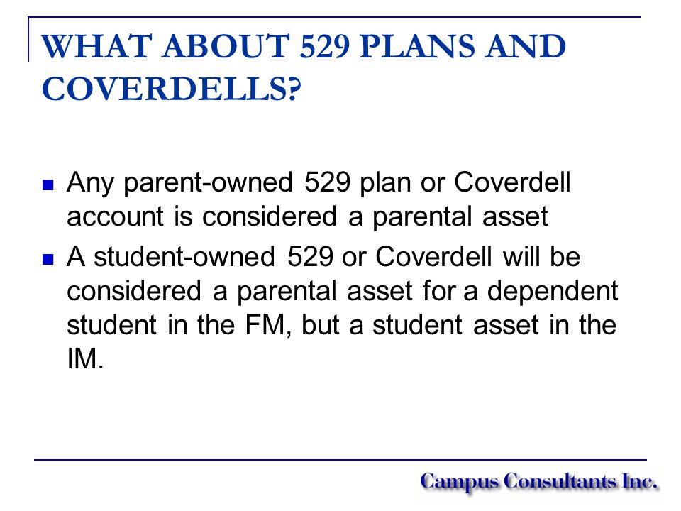 WHAT ABOUT 529 PLANS AND COVERDELLS.