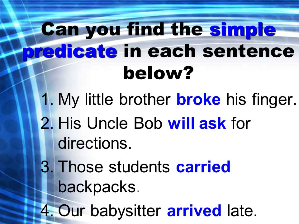 simple predicate Can you find the simple predicate in each sentence below.
