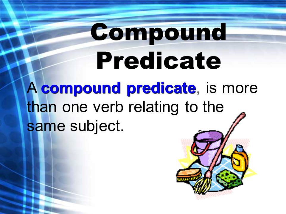 Compound Predicate compound predicate A compound predicate, is more than one verb relating to the same subject.