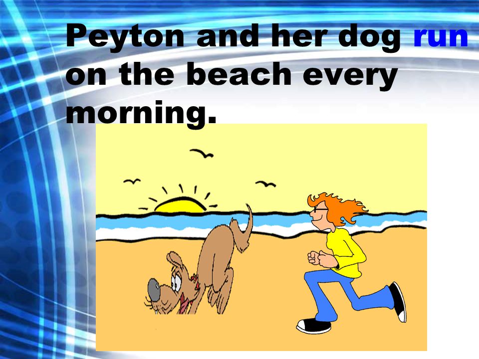 Peyton and her dog run on the beach every morning.