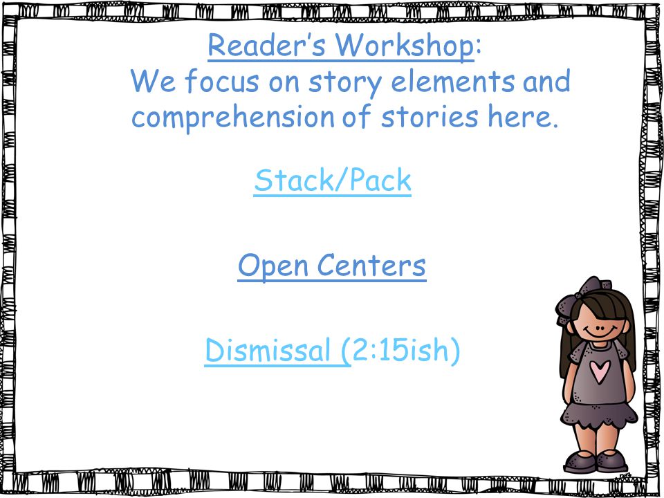 Reader’s Workshop: We focus on story elements and comprehension of stories here.