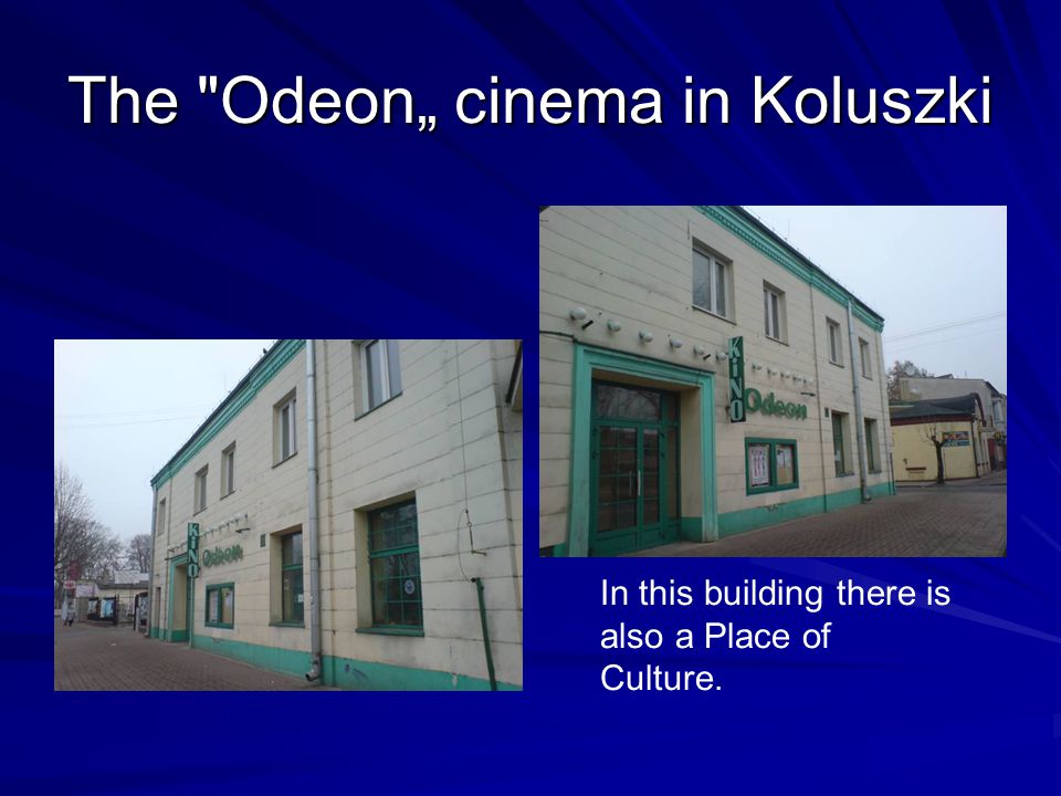 The Odeon„ cinema in Koluszki In this building there is also a Place of Culture.
