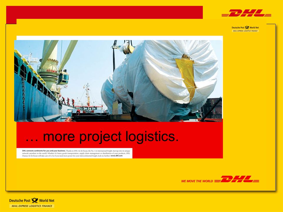 DHL. More Danzas. … more project logistics.