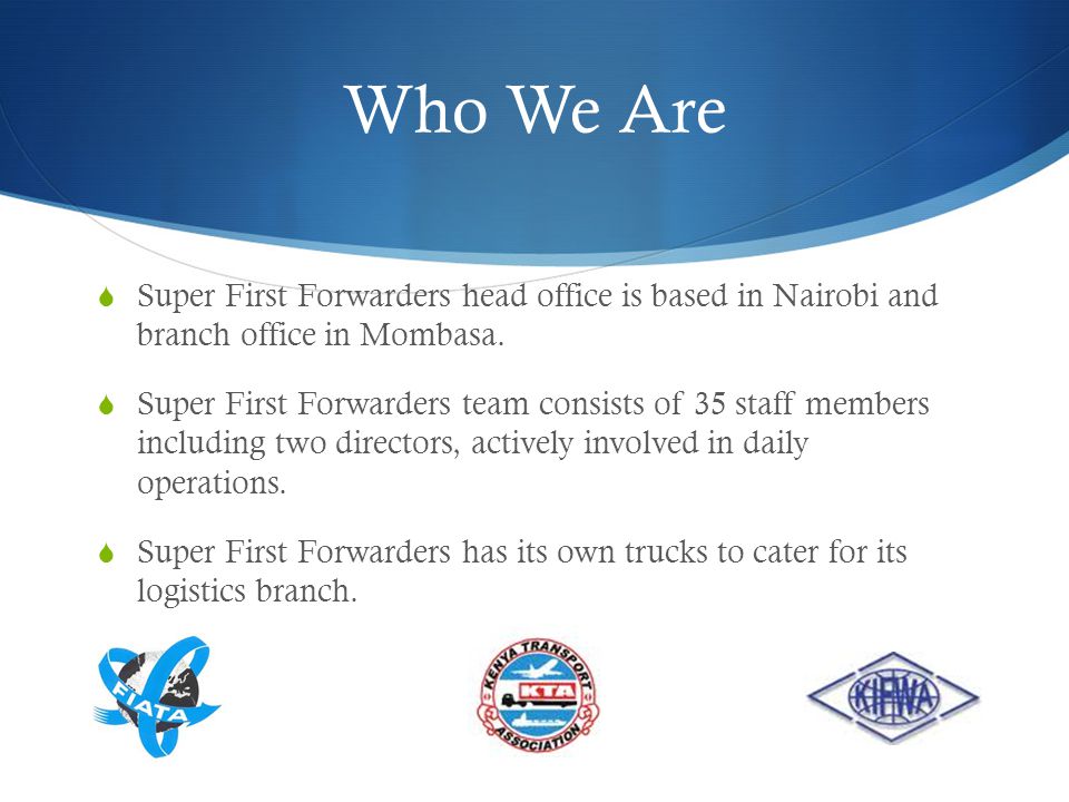 Who We Are  Super First Forwarders head office is based in Nairobi and branch office in Mombasa.
