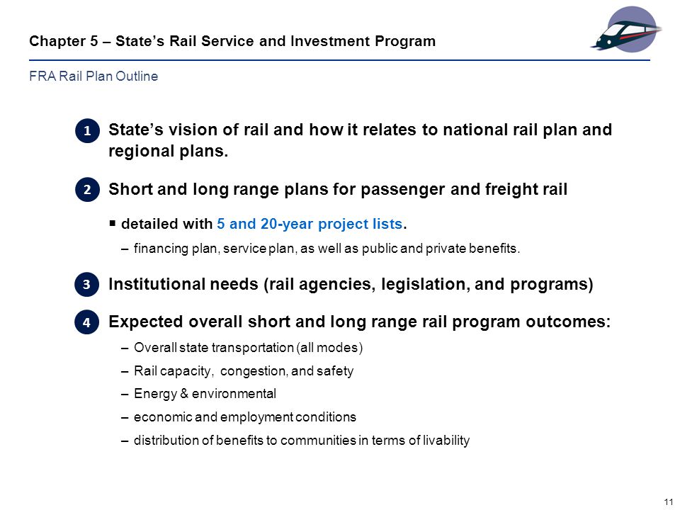 11 Chapter 5 – State’s Rail Service and Investment Program State’s vision of rail and how it relates to national rail plan and regional plans.