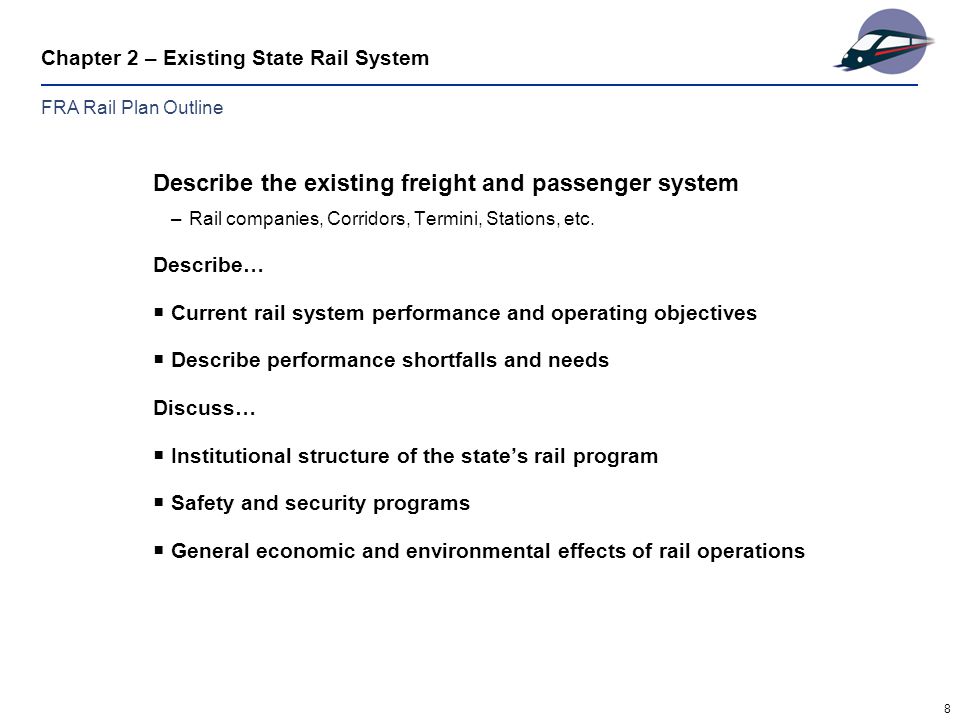 8 Chapter 2 – Existing State Rail System Describe the existing freight and passenger system –Rail companies, Corridors, Termini, Stations, etc.