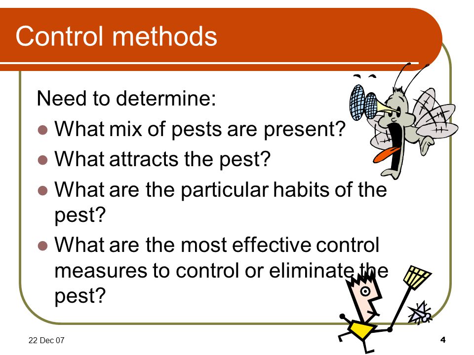 22 Dec 074 Control methods Need to determine: What mix of pests are present.