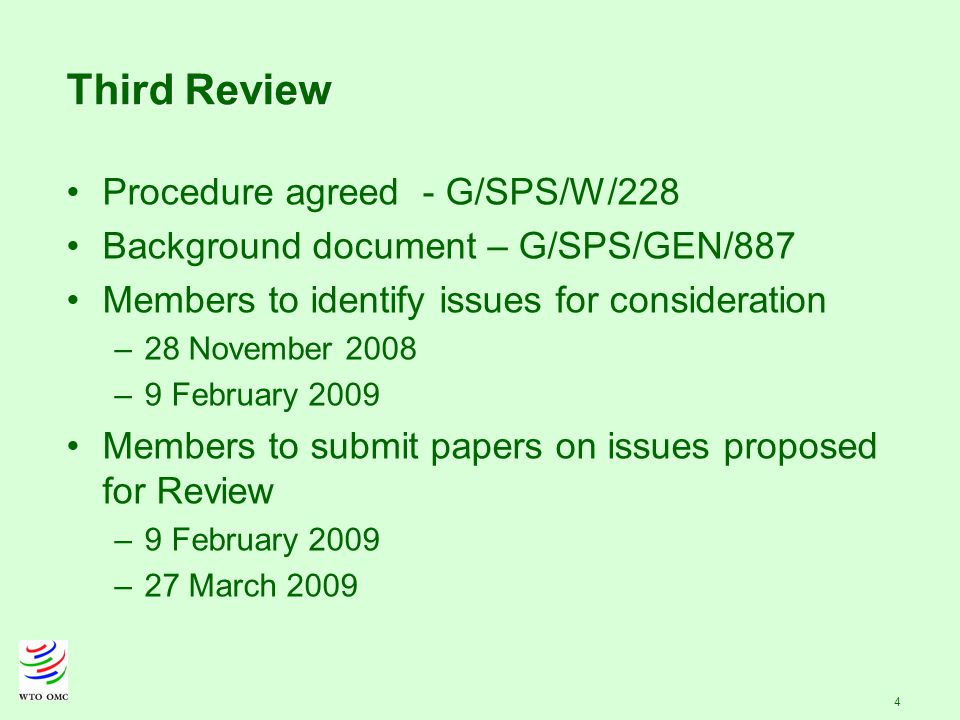 4 Third Review Procedure agreed - G/SPS/W/228 Background document – G/SPS/GEN/887 Members to identify issues for consideration –28 November 2008 –9 February 2009 Members to submit papers on issues proposed for Review –9 February 2009 –27 March 2009