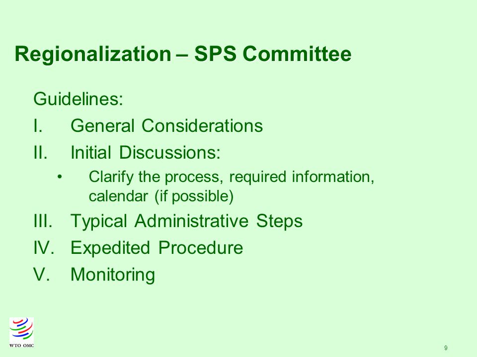 9 Guidelines: I.General Considerations II.Initial Discussions: Clarify the process, required information, calendar (if possible) III.Typical Administrative Steps IV.Expedited Procedure V.Monitoring Regionalization – SPS Committee