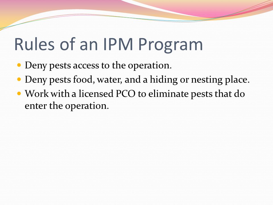 Rules of an IPM Program Deny pests access to the operation.