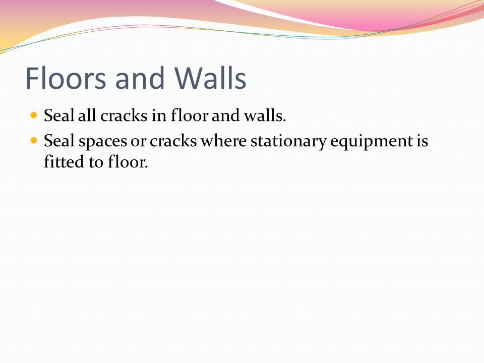 Floors and Walls Seal all cracks in floor and walls.