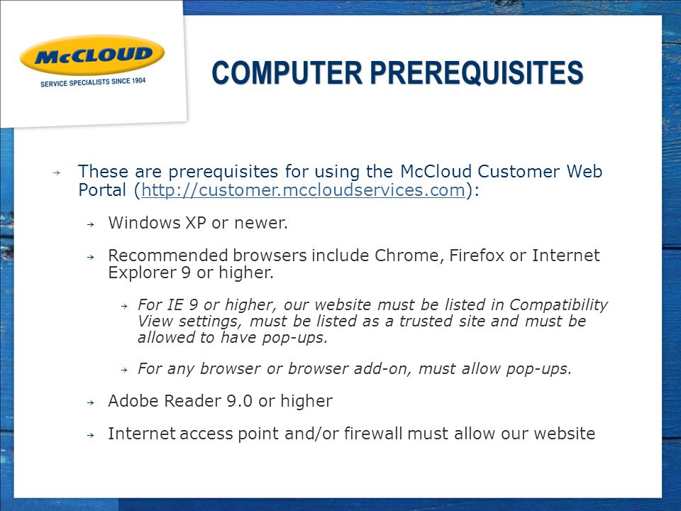 COMPUTER PREREQUISITES ￫ These are prerequisites for using the McCloud Customer Web Portal (  ￫ Windows XP or newer.