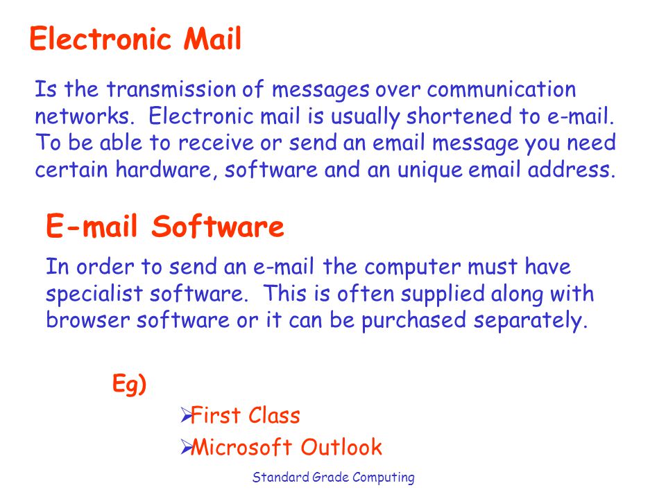 Standard Grade Computing Electronic Mail Is the transmission of messages over communication networks.