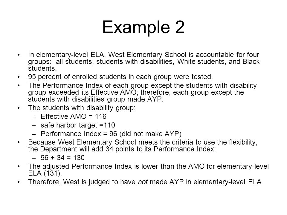 Example 2 In elementary-level ELA, West Elementary School is accountable for four groups: all students, students with disabilities, White students, and Black students.