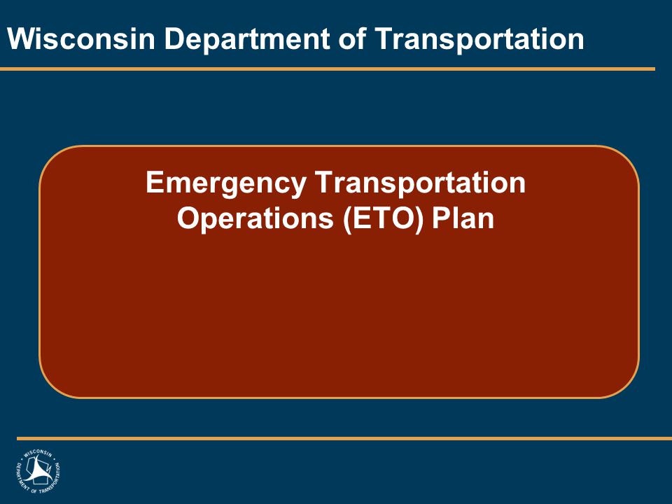 Emergency Transportation Operations (ETO) Plan Wisconsin Department of Transportation