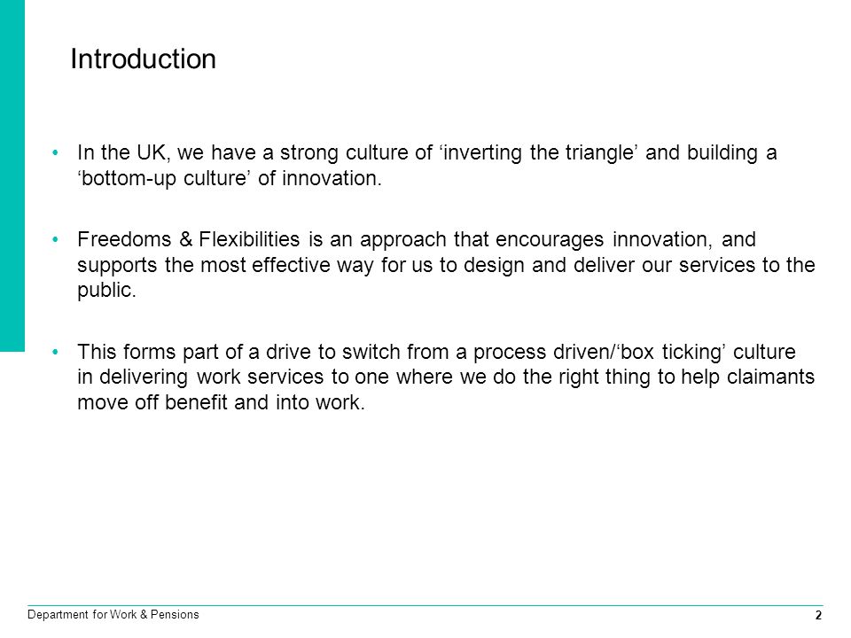 2 Department for Work & Pensions Introduction In the UK, we have a strong culture of ‘inverting the triangle’ and building a ‘bottom-up culture’ of innovation.