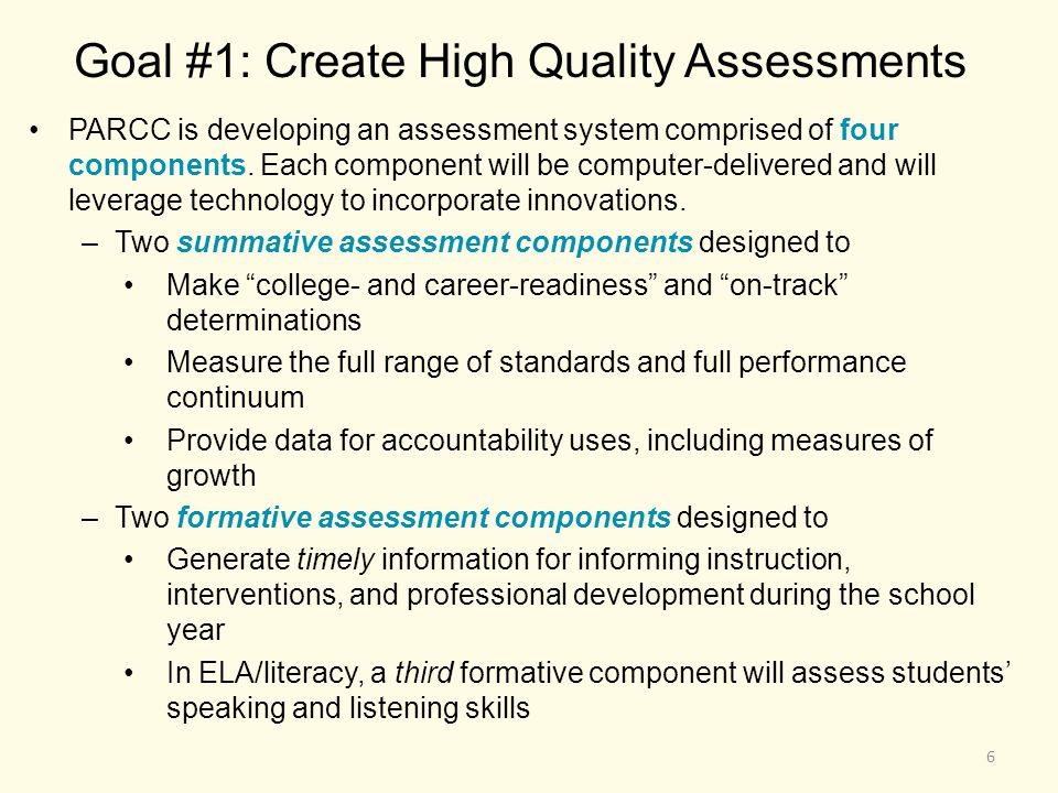 Goal #1: Create High Quality Assessments PARCC is developing an assessment system comprised of four components.