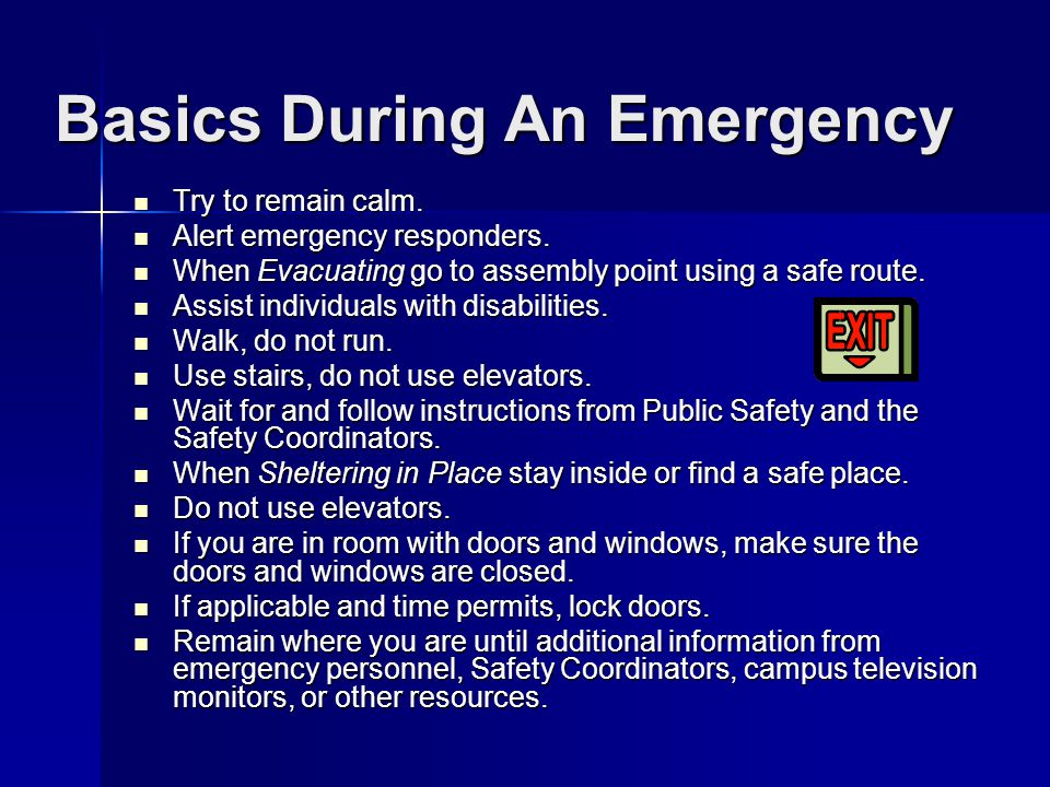 Basics During An Emergency Try to remain calm. Try to remain calm.