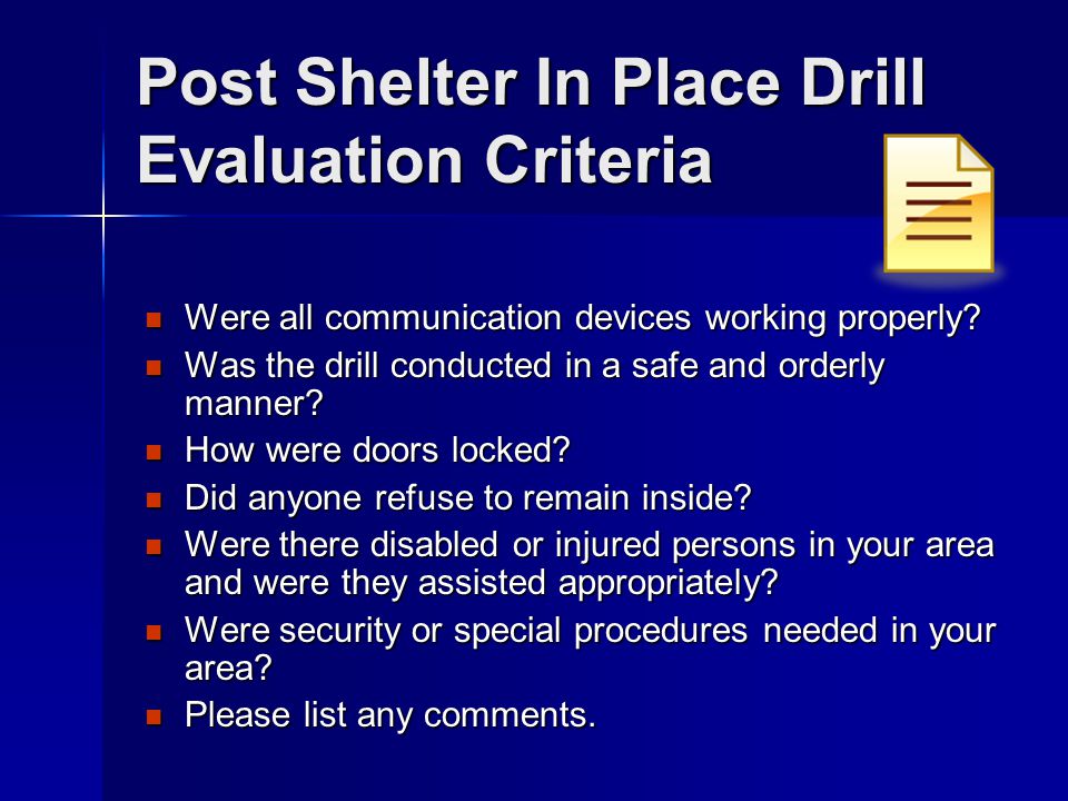 Post Shelter In Place Drill Evaluation Criteria Were all communication devices working properly.