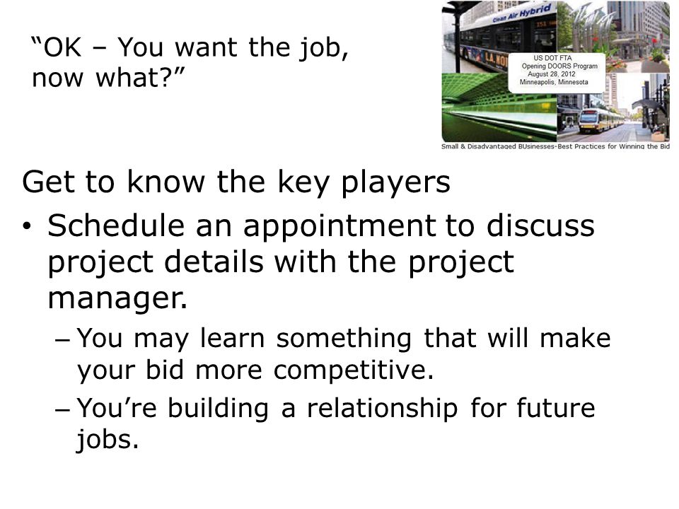 Get to know the key players Schedule an appointment to discuss project details with the project manager.
