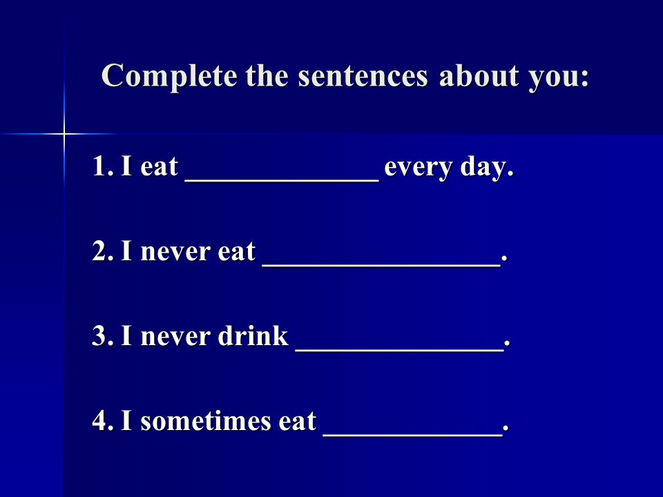Complete the sentences about you: Complete the sentences about you: 1.