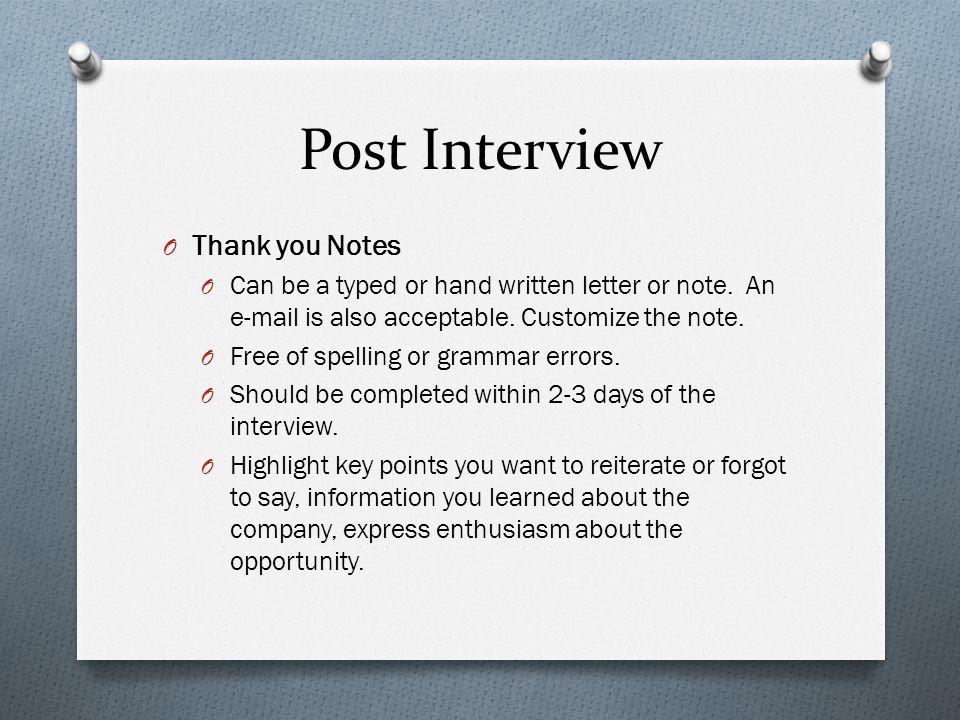 Post Interview O Thank you Notes O Can be a typed or hand written letter or note.