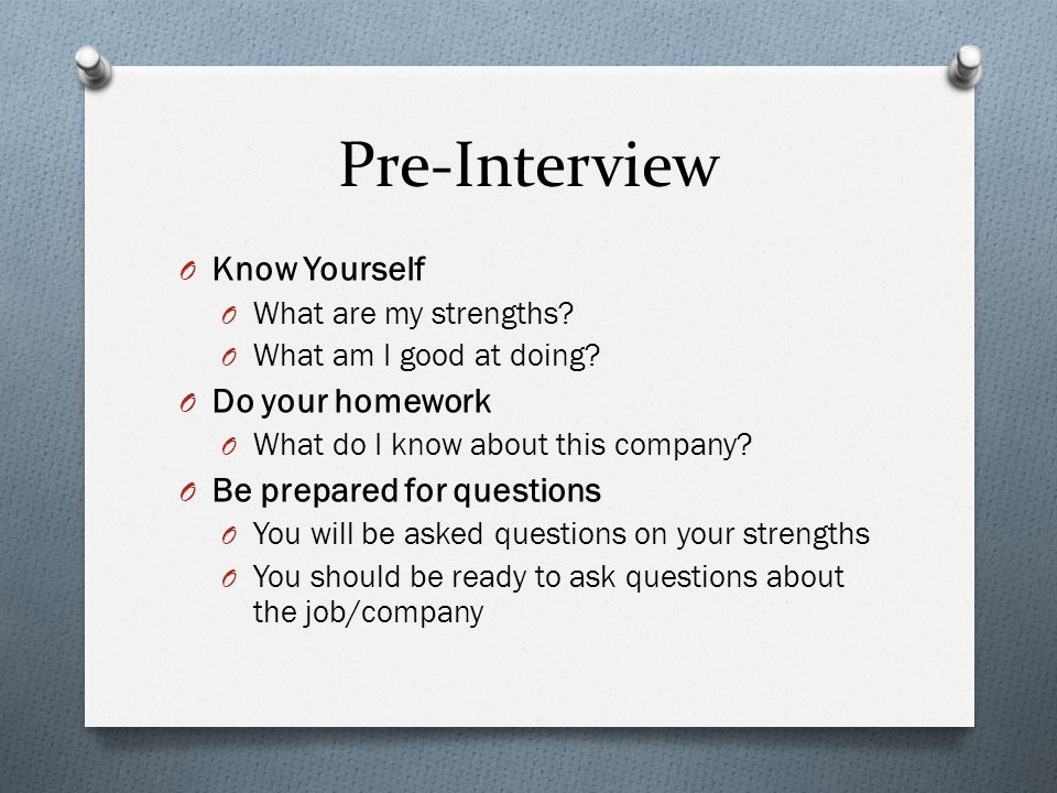 Pre-Interview O Know Yourself O What are my strengths.