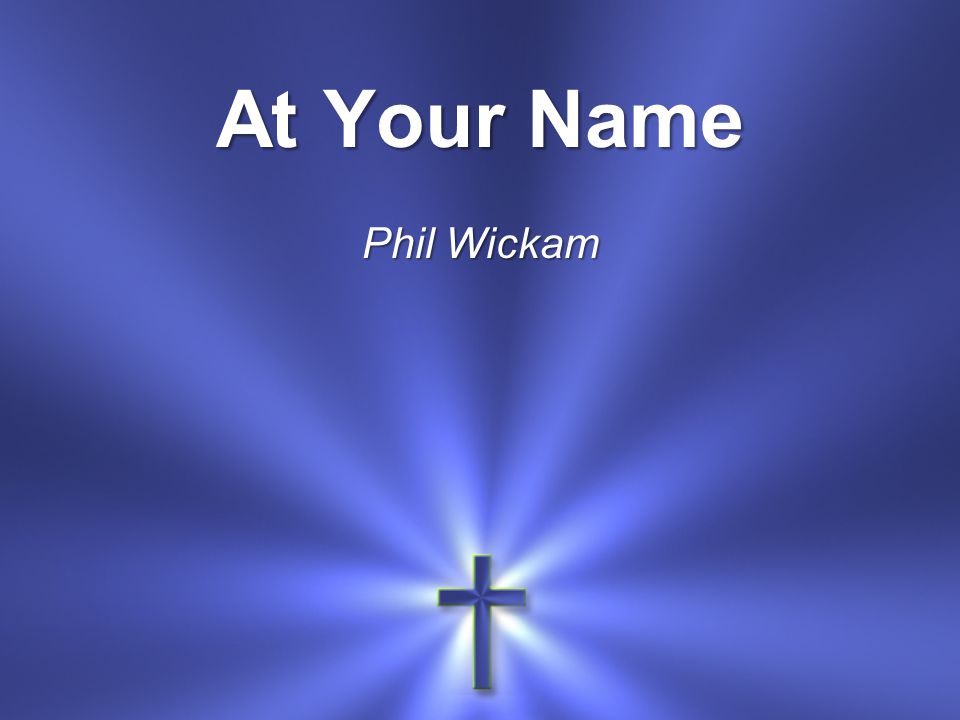 At Your Name Phil Wickam