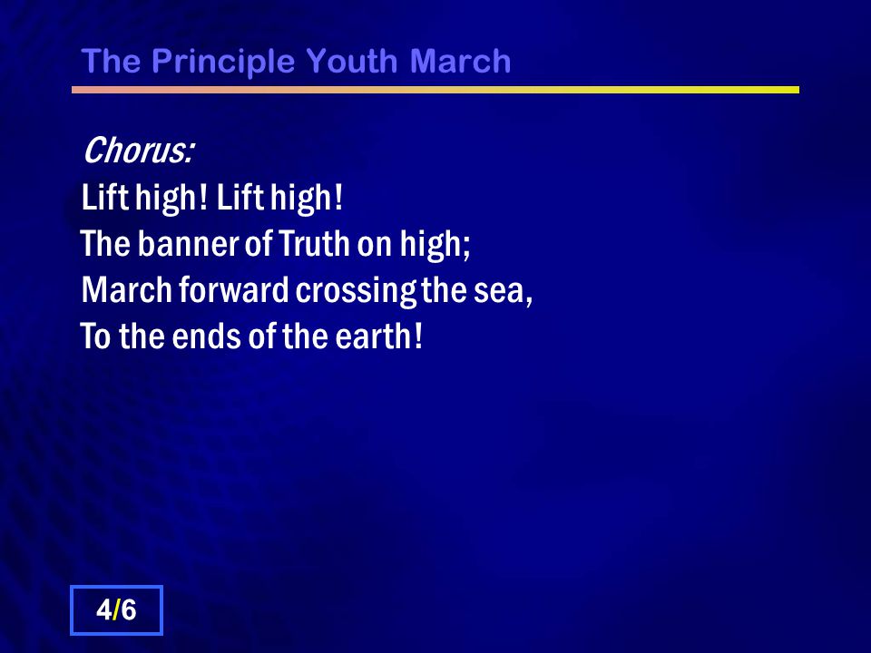 The Principle Youth March Chorus: Lift high. Lift high.