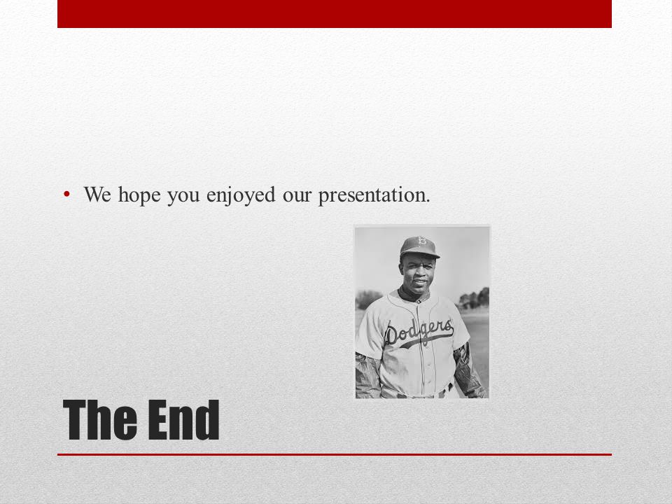 The End We hope you enjoyed our presentation.