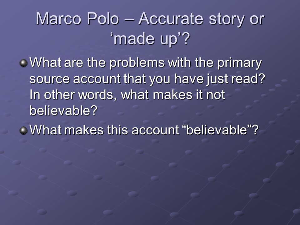 Marco Polo – Accurate story or ‘made up’.