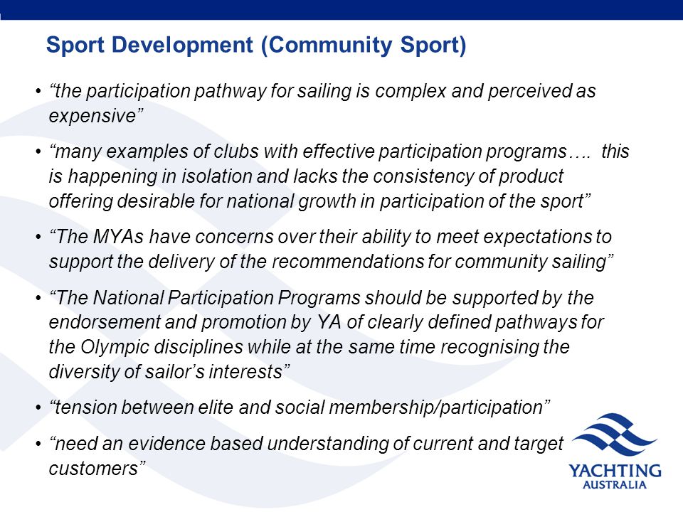 Sport Development (Community Sport) the participation pathway for sailing is complex and perceived as expensive many examples of clubs with effective participation programs….