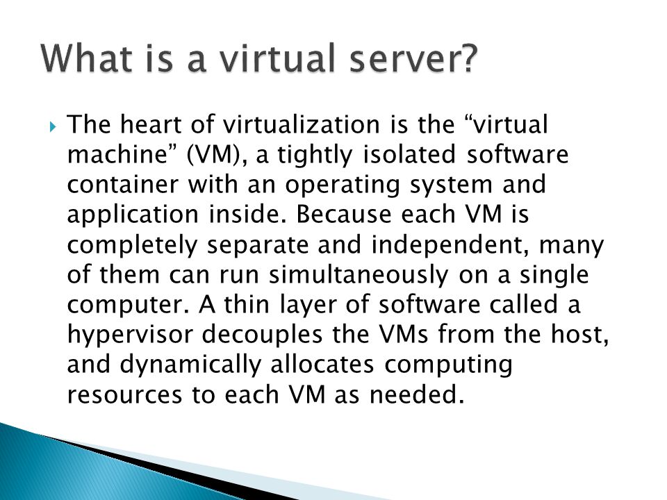  The heart of virtualization is the virtual machine (VM), a tightly isolated software container with an operating system and application inside.