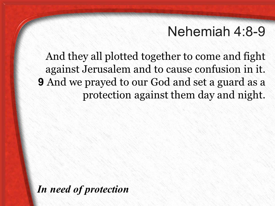 Nehemiah 4:8-9 And they all plotted together to come and fight against Jerusalem and to cause confusion in it.