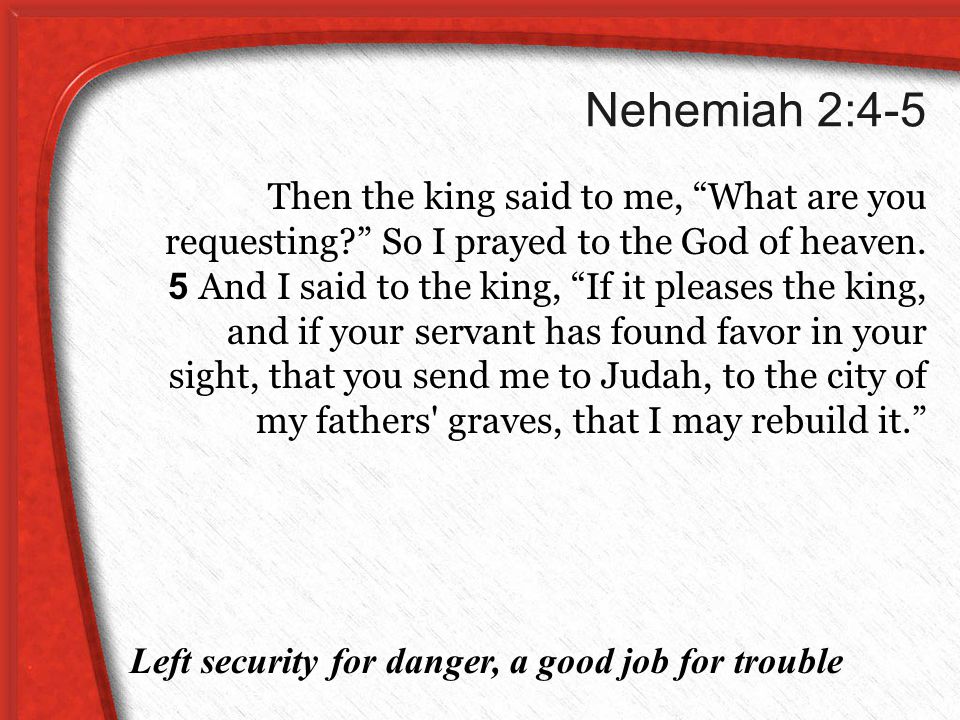 Nehemiah 2:4-5 Then the king said to me, What are you requesting So I prayed to the God of heaven.