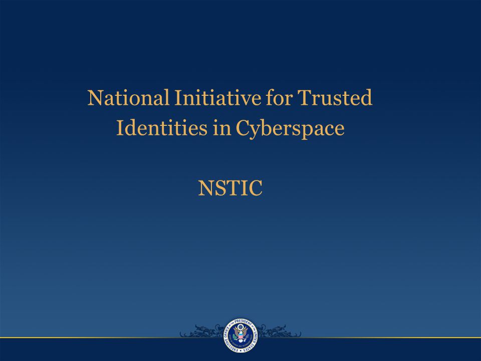 National Initiative for Trusted Identities in Cyberspace NSTIC