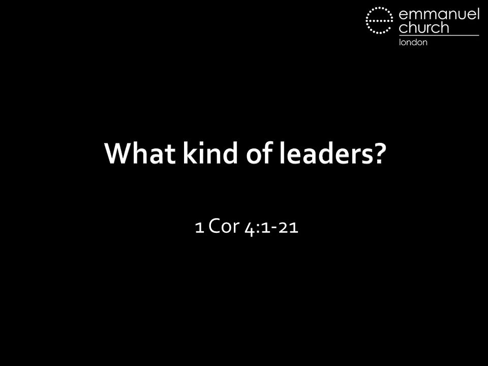 What kind of leaders 1 Cor 4:1-21