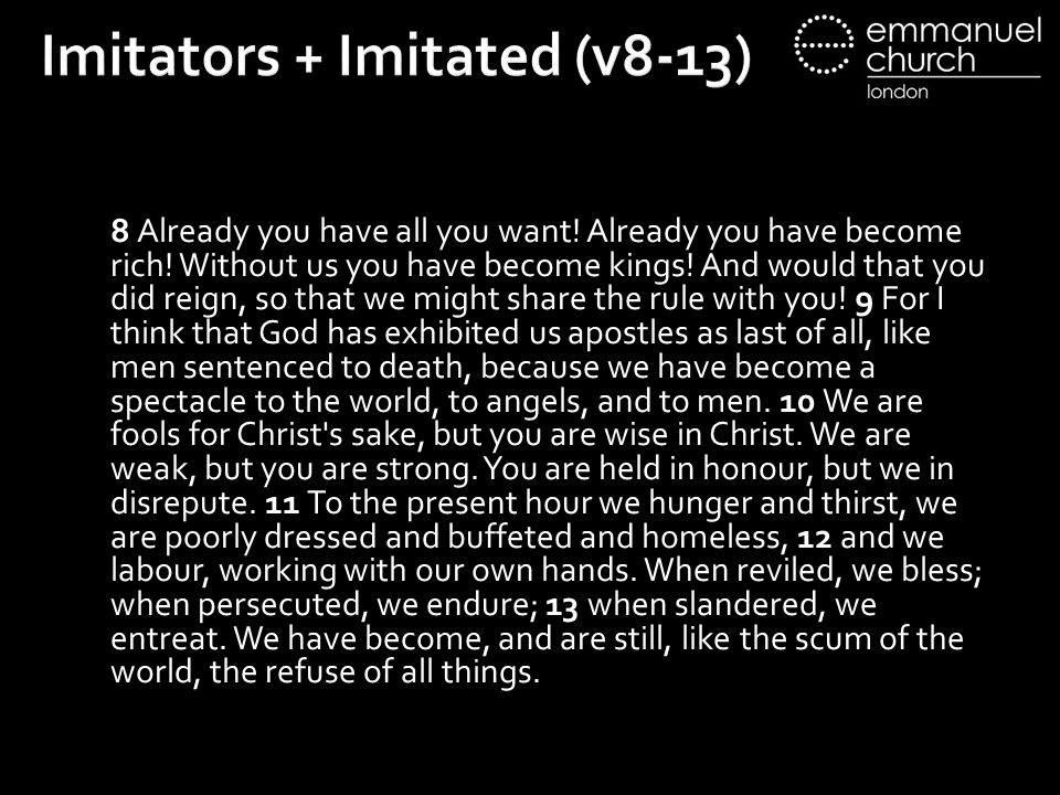 Imitators + Imitated (v8-13) 8 Already you have all you want.