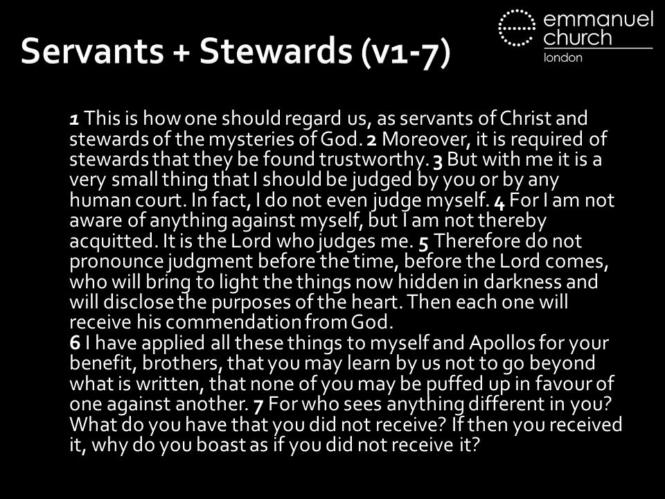 Servants + Stewards (v1-7) 1 This is how one should regard us, as servants of Christ and stewards of the mysteries of God.