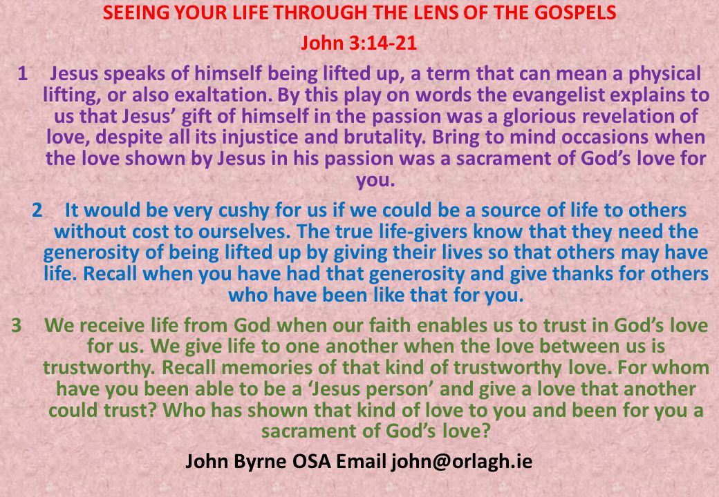 SEEING YOUR LIFE THROUGH THE LENS OF THE GOSPELS John 3: Jesus speaks of himself being lifted up, a term that can mean a physical lifting, or also exaltation.