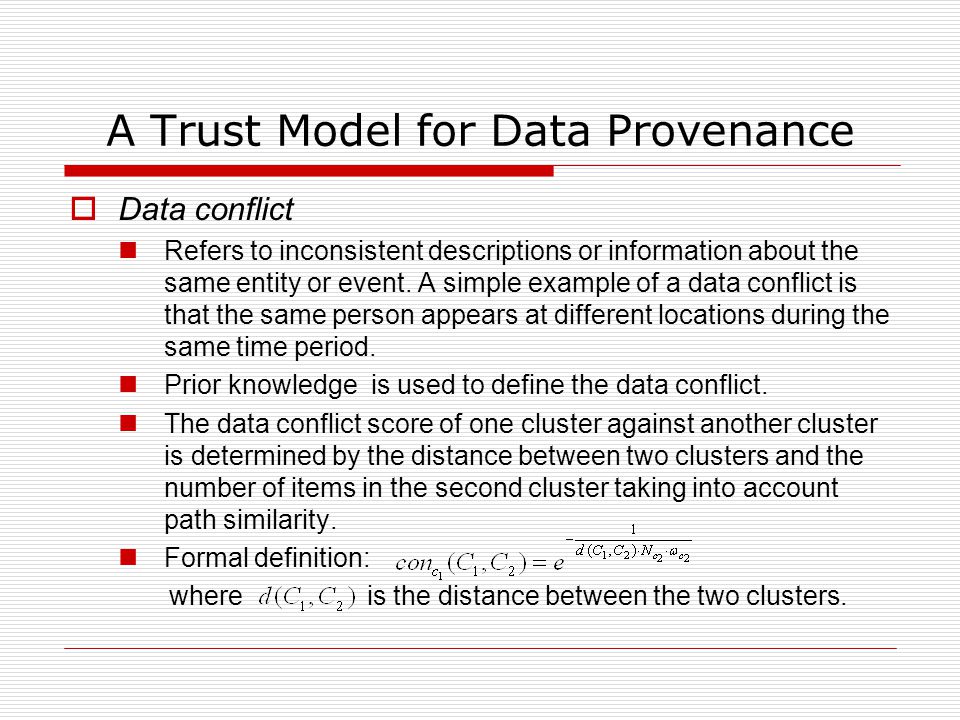 A Trust Model for Data Provenance  Data conflict Refers to inconsistent descriptions or information about the same entity or event.
