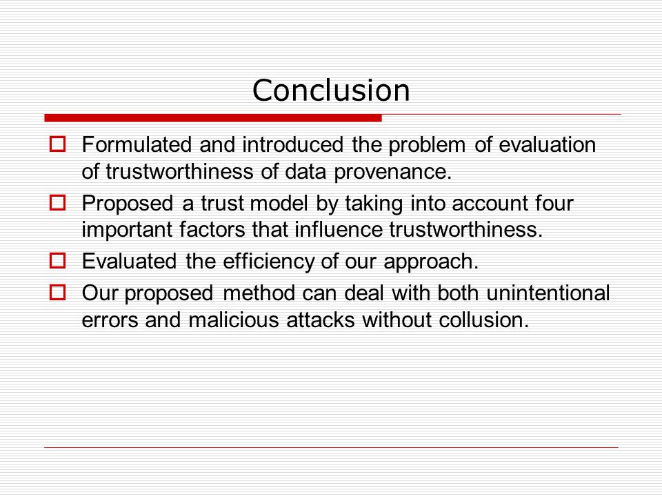 Conclusion  Formulated and introduced the problem of evaluation of trustworthiness of data provenance.
