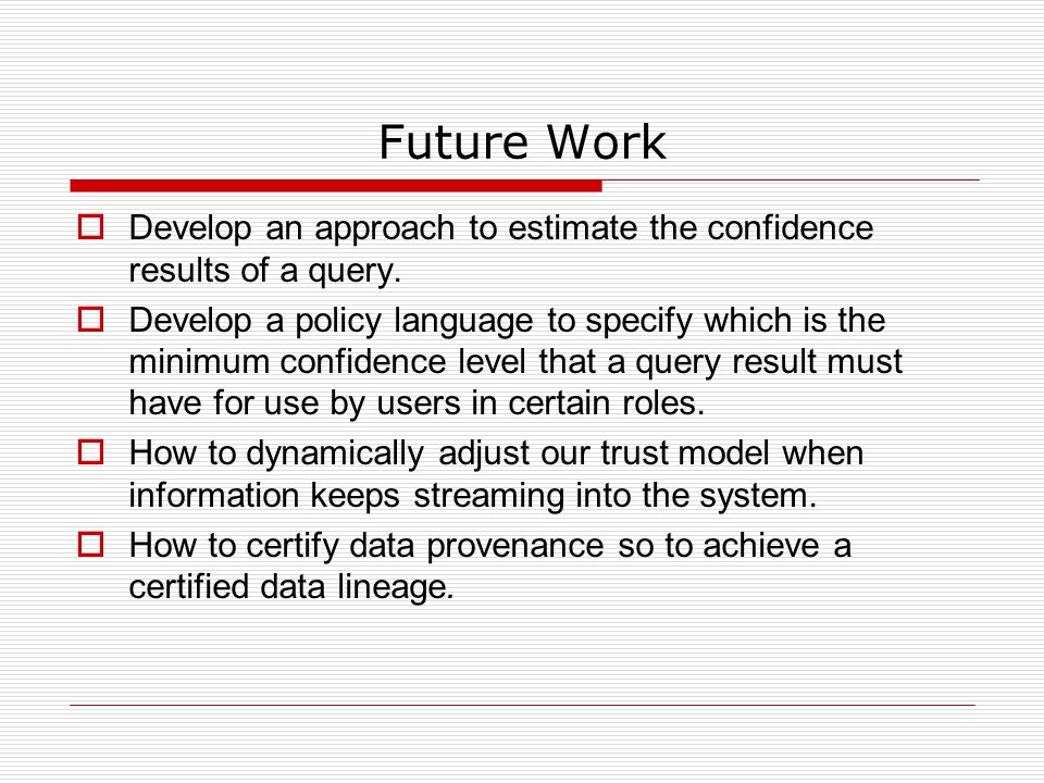 Future Work  Develop an approach to estimate the confidence results of a query.