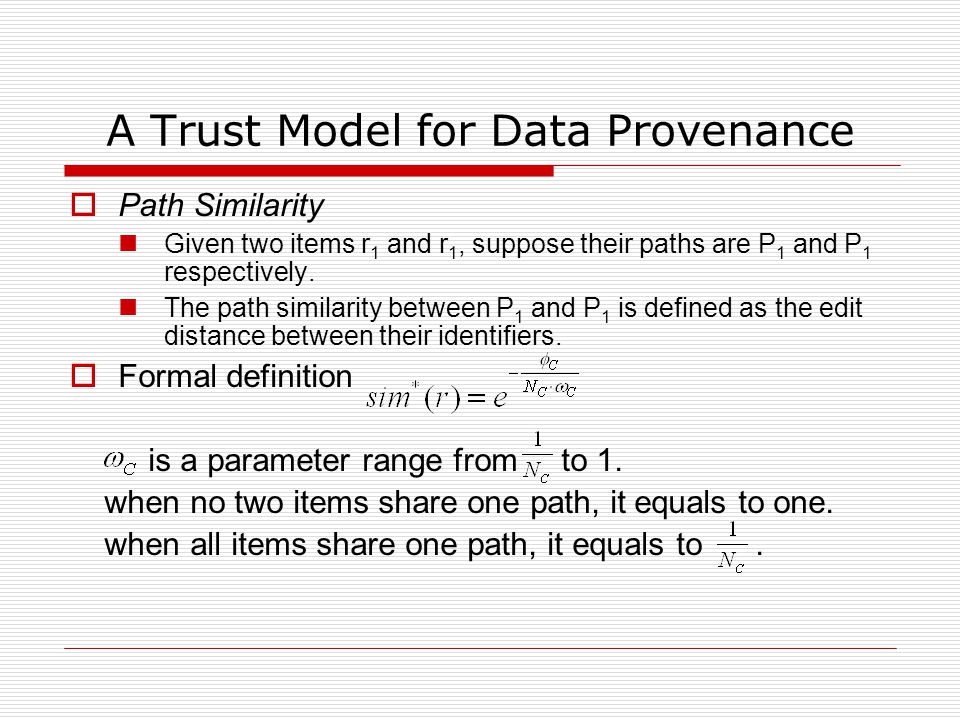 A Trust Model for Data Provenance  Path Similarity Given two items r 1 and r 1, suppose their paths are P 1 and P 1 respectively.