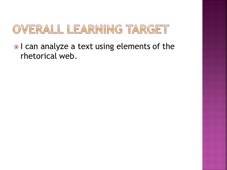  I can analyze a text using elements of the rhetorical web.