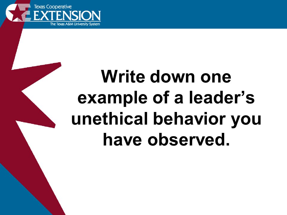 Write down one example of a leader’s unethical behavior you have observed.