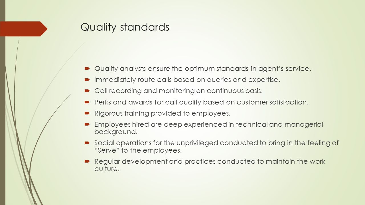 Quality standards  Quality analysts ensure the optimum standards in agent’s service.